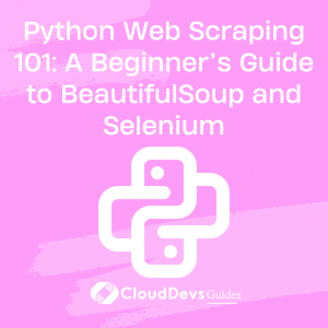 Python Web Scraping 101: A Beginner’s Guide to BeautifulSoup and Selenium