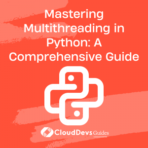 Mastering Multithreading in Python: A Comprehensive Guide