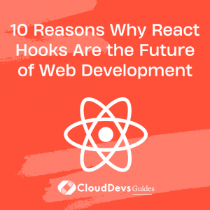 10 Reasons Why React Hooks Are the Future of Web Development