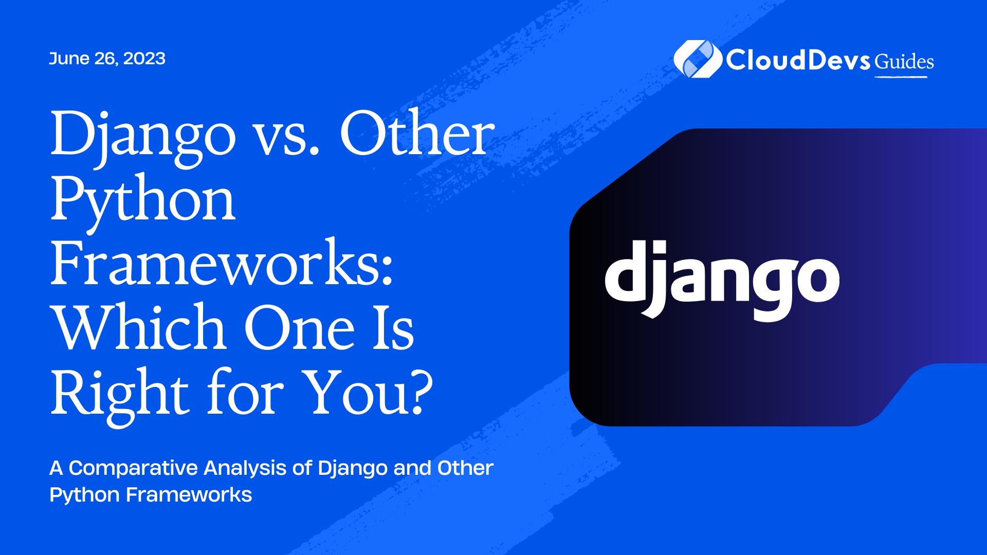 Django vs. Other Python Frameworks: Which One Is Right for You?