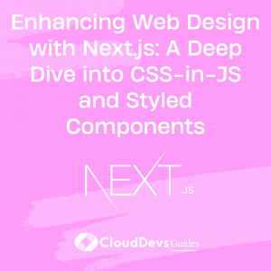 Enhancing Web Design with Next.js: A Deep Dive into CSS-in-JS and Styled Components