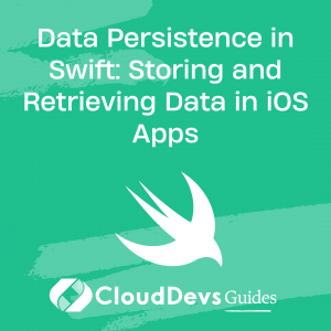 Data Persistence in Swift: Storing and Retrieving Data in iOS Apps