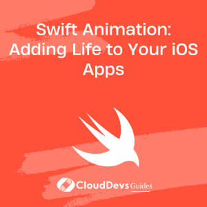 Swift Animation: Adding Life to Your iOS Apps