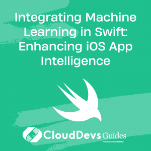 Integrating Machine Learning in Swift: Enhancing iOS App Intelligence