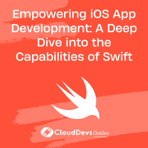 Empowering iOS App Development: A Deep Dive into the Capabilities of Swift