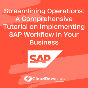 Streamlining Operations: A Comprehensive Tutorial on Implementing SAP Workflow in Your Business