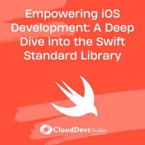 Empowering iOS Development: A Deep Dive into the Swift Standard Library