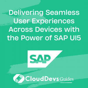 Delivering Seamless User Experiences Across Devices with the Power of SAP UI5