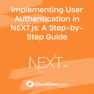 Implementing User Authentication in NEXT.js: A Step-by-Step Guide