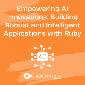 Empowering AI Innovations: Building Robust and Intelligent Applications with Ruby