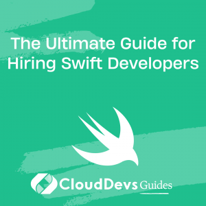 The Ultimate Guide for Hiring Swift Developers