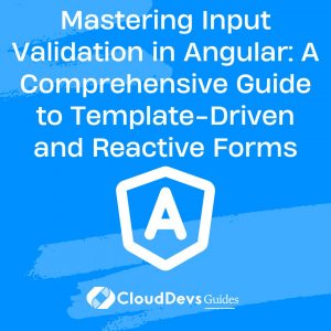 Mastering Input Validation in Angular: A Comprehensive Guide to Template-Driven and Reactive Forms