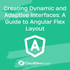 Creating Dynamic and Adaptive Interfaces: A Guide to Angular Flex Layout