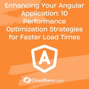 Enhancing Your Angular Application: 10 Performance Optimization Strategies for Faster Load Times