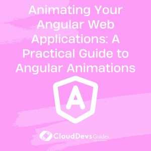 Animating Your Angular Web Applications: A Practical Guide to Angular Animations