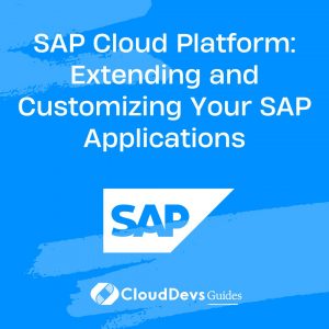 SAP Cloud Platform: Extending and Customizing Your SAP Applications