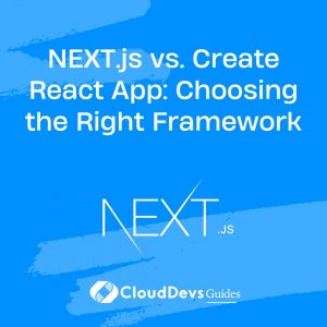 NEXT.js vs. Create React App: Choosing the Right Framework