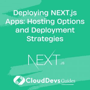 Deploying NEXT.js Apps: Hosting Options and Deployment Strategies