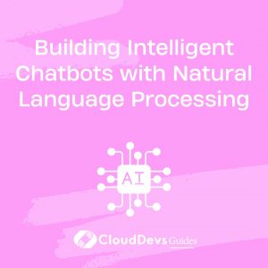 Building Intelligent Chatbots with Natural Language Processing