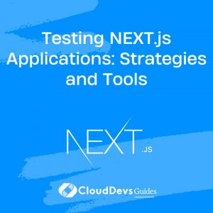 Testing NEXT.js Applications: Strategies and Tools