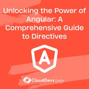 Unlocking the Power of Angular: A Comprehensive Guide to Directives