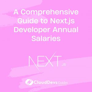 A Comprehensive Guide to Next.js Developer Annual Salaries