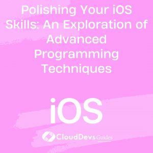 Polishing Your iOS Skills: An Exploration of Advanced Programming Techniques