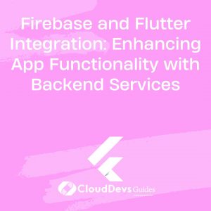 Firebase and Flutter Integration: Enhancing App Functionality with Backend Services