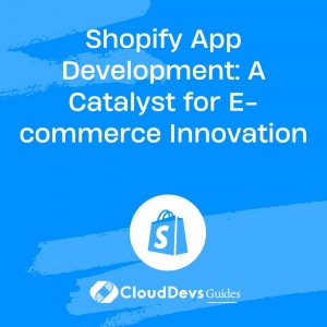 Shopify App Development: A Catalyst for E-commerce Innovation