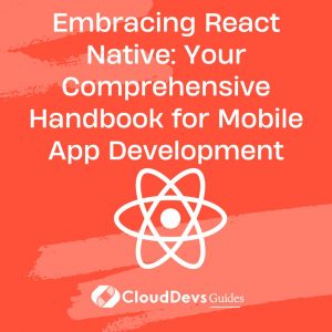 Embracing React Native: Your Comprehensive Handbook for Mobile App Development?