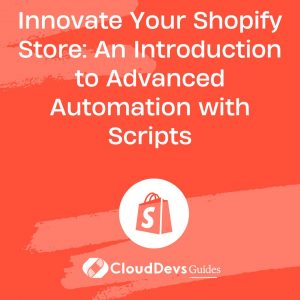 Innovate Your Shopify Store: An Introduction to Advanced Automation with Scripts