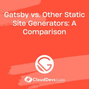 Gatsby vs. Other Static Site Generators: A Comparison