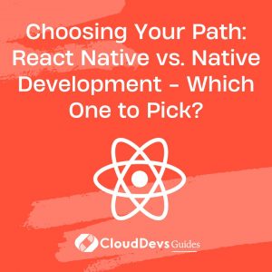 Choosing Your Path: React Native vs. Native Development – Which One to Pick?