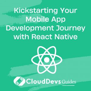 Kickstarting Your Mobile App Development Journey with React Native