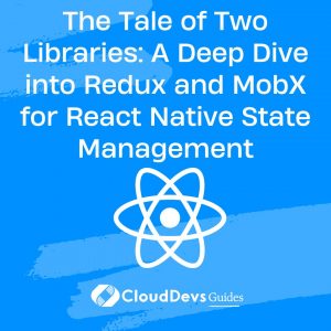 The Tale of Two Libraries: A Deep Dive into Redux and MobX for React Native State Management