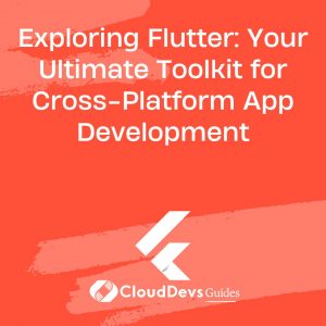 Exploring Flutter: Your Ultimate Toolkit for Cross-Platform App Development