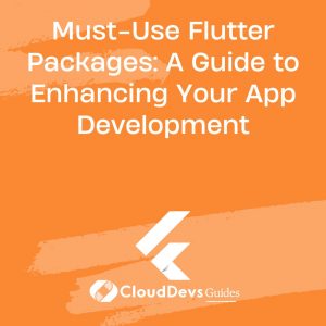 Must-Use Flutter Packages: A Guide to Enhancing Your App Development