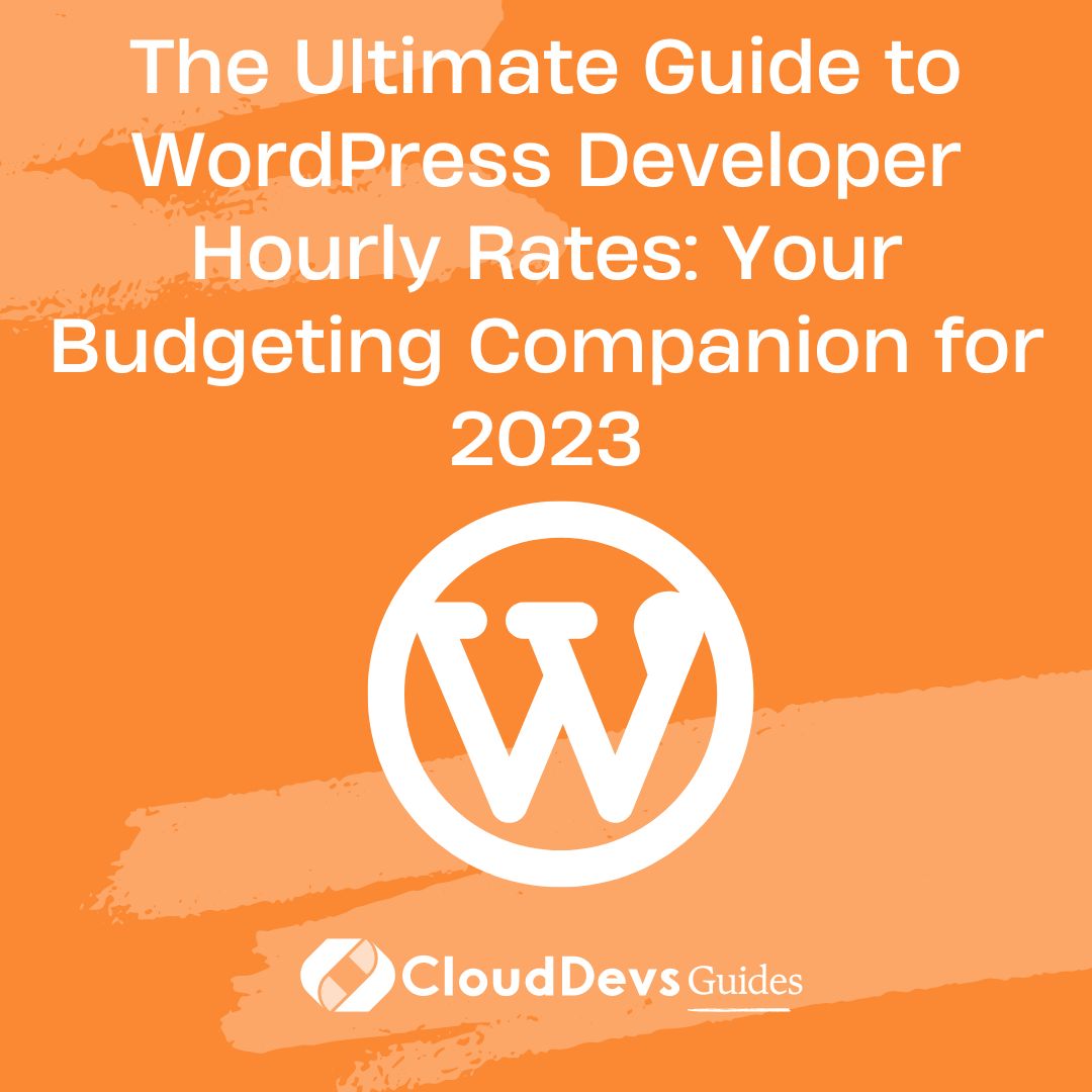 The Ultimate Guide to WordPress Developer Hourly Rates: Your Budgeting  Companion for 2023