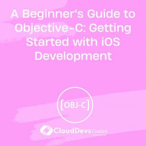 A Beginner’s Guide to Objective-C: Getting Started with iOS Development