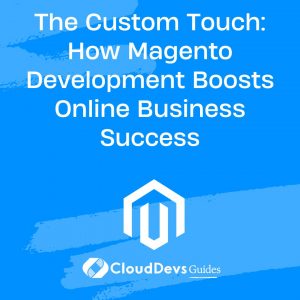 Custom Development: How Magento Development Boosts Online Business Success