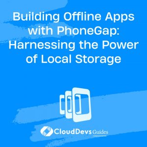 Building Offline Apps with PhoneGap: Harnessing the Power of Local Storage