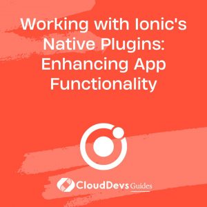 Working with Ionic’s Native Plugins: Enhancing App Functionality