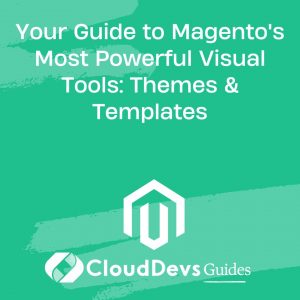 Your Guide to Magento’s Most Powerful Visual Tools: Magento Themes & Templates