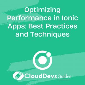 Optimizing Performance in Ionic Apps: Best Practices and Techniques