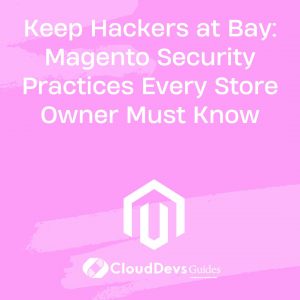 Keep Hackers at Bay: Magento Security Practices Every Store Owner Must Know