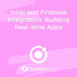 Ionic and Firebase Integration: Building Real-time Apps