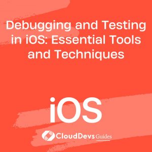 Debugging and Testing in iOS: Essential Tools and Techniques