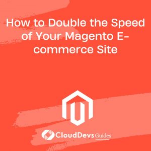 Performance Optimization of Your Magento E-commerce Site