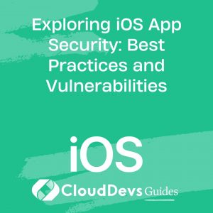 Exploring iOS App Security: Best Practices and Vulnerabilities