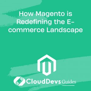 How Magento is Redefining the E-commerce Landscape